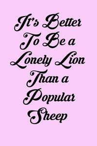 It's Better to Be a Lonely Lion Than a Popular Sheep