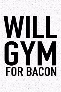 Will Gym for Bacon