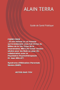 FAIRE FACE (Crise du Milieu de la Vie, Crise de la Quarantaine, Mid-Life Crisis version sévère pour les nuls en psy). En collaboration avec le Psychiatre Psychothérapeute Dr Jean MILLET.