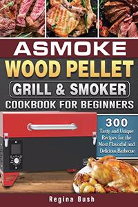 ASMOKE Wood Pellet Grill & Smoker Cookbook for Beginners