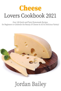 Cheese Lovers Cookbook 2021