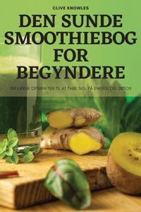 Den Sunde Smoothiebog for Begyndere