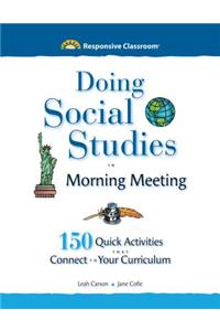 Doing Social Studies in Morning Meeting: 150 Quick Activities That Connect to Your Curriculum