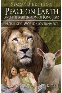 PEACE ON EARTH and the MILLENNIUM of KING JESUS