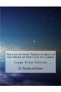 Life of Saint Teresa of Jesus of the Order of Our Lady of Carmel
