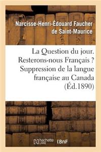 Question Du Jour. Resterons-Nous Français ? Suppression de la Langue Française Au Canada