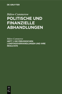 Die Preussischen Landtagsverhandlungen Und Ihre Resultate