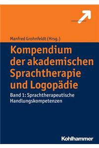 Kompendium Der Akademischen Sprachtherapie Und Logopadie: Band 1: Sprachtherapeutische Handlungskompetenzen