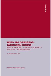 Wien Im DreiÃ?igjÃ¤hrigen Krieg: BevÃ¶lkerung - Gesellschaft - Kultur - Konfession
