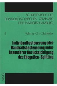 Individualbesteuerung oder Haushaltsbesteuerung unter besonderer Beruecksichtigung des Ehegatten-Splitting