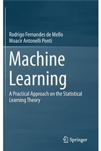 Machine Learning: A Practical Approach on the Statistical Learning Theory