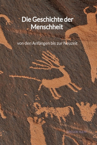 Geschichte der Menschheit - von den Anfängen bis zur Neuzeit