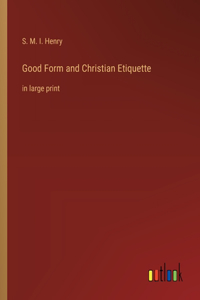 Good Form and Christian Etiquette: in large print