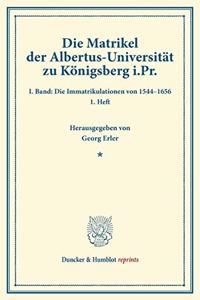 Die Matrikel Der Albertus-Universitat Zu Konigsberg I.PR