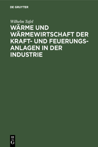 Wärme Und Wärmewirtschaft Der Kraft- Und Feuerungs-Anlagen in Der Industrie