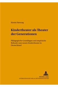 Kindertheater ALS «Theater Der Generationen»: Paedagogische Grundlagen Und Empirische Befunde Zum Neuen Kindertheater in Deutschland