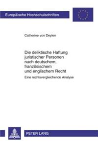 Die Deliktische Haftung Juristischer Personen Nach Deutschem, Franzoesischem Und Englischem Recht