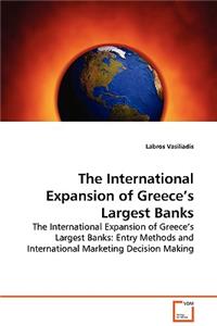 International Expansion of Greece's Largest Banks - The International Expansion of Greece's Largest Banks: Entry Methods and International Marketing Decision Making