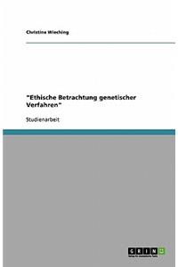 Ethische Betrachtung genetischer Verfahren