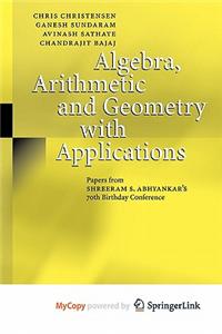 Algebra, Arithmetic and Geometry with Applications