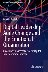 Digital Leadership, Agile Change and the Emotional Organization