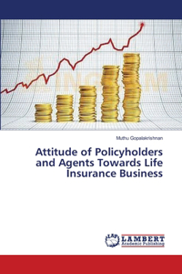 Attitude of Policyholders and Agents Towards Life Insurance Business
