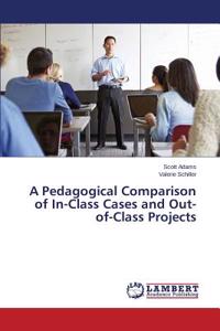 Pedagogical Comparison of In-Class Cases and Out-of-Class Projects