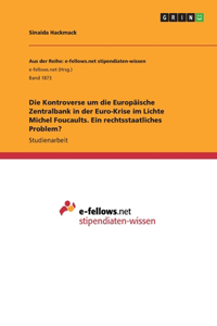 Die Kontroverse um die Europäische Zentralbank in der Euro-Krise im Lichte Michel Foucaults. Ein rechtsstaatliches Problem?