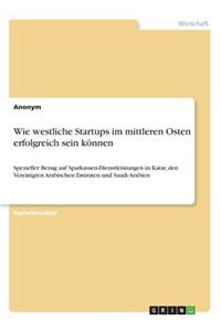 Wie westliche Startups im mittleren Osten erfolgreich sein können: Spezieller Bezug auf Sparkassen-Dienstleistungen in Katar, den Vereinigten Arabischen Emiraten und Saudi-Arabien