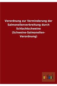 Verordnung Zur Verminderung Der Salmonellenverbreitung Durch Schlachtschweine (Schweine-Salmonellen- Verordnung)