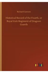 Historical Record of the Fourth, or Royal Irish Regiment of Dragoon Guards