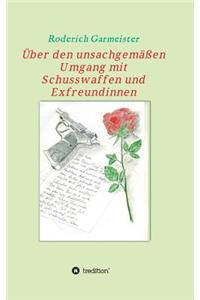 Über den unsachgemäßen Umgang mit Schusswaffen und Exfreundinnen