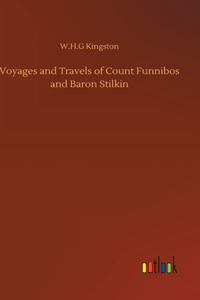 Voyages and Travels of Count Funnibos and Baron Stilkin