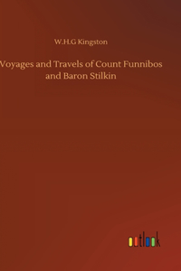 Voyages and Travels of Count Funnibos and Baron Stilkin