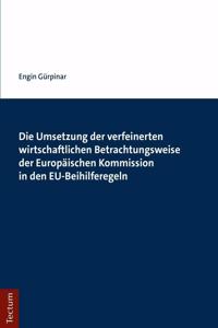 Die Umsetzung Der Verfeinerten Wirtschaftlichen Betrachtungsweise Der Europaischen Kommission in Den Eu-Beihilferegeln