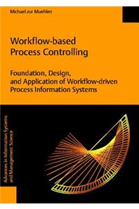 Workflow-Based Process Controlling. Foundation, Design, and Application of Workflow-Driven Process Information Systems