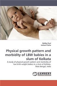 Physical growth pattern and morbidity of LBW babies in a slum of Kolkata