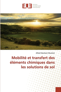 Mobilité et transfert des éléments chimiques dans les solutions de sol