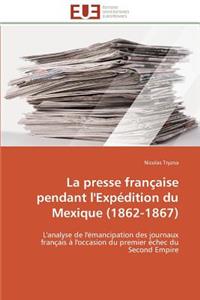 La Presse Française Pendant l'Expédition Du Mexique (1862-1867)