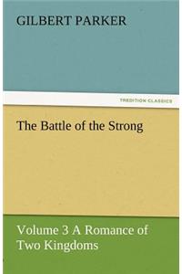 The Battle of the Strong - Volume 3 a Romance of Two Kingdoms