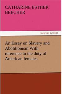 Essay on Slavery and Abolitionism With reference to the duty of American females