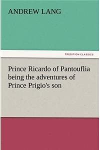 Prince Ricardo of Pantouflia Being the Adventures of Prince Prigio's Son
