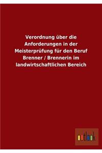 Verordnung Uber Die Anforderungen in Der Meisterprufung Fur Den Beruf Brenner / Brennerin Im Landwirtschaftlichen Bereich