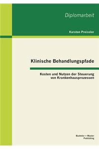 Klinische Behandlungspfade: Kosten und Nutzen der Steuerung von Krankenhausprozessen