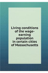 Living Conditions of the Wage-Earning Population in Certain Cities of Massachusetts