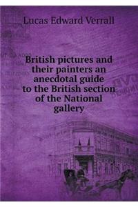 British Pictures and Their Painters an Anecdotal Guide to the British Section of the National Gallery