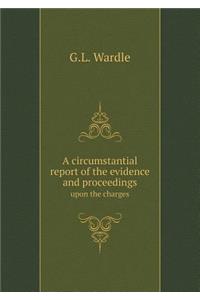 A Circumstantial Report of the Evidence and Proceedings Upon the Charges