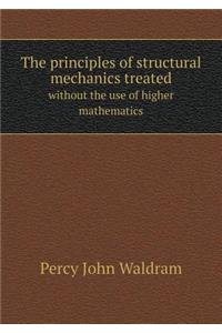 The Principles of Structural Mechanics Treated Without the Use of Higher Mathematics