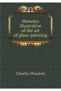 Memoirs Illustrative of the Art of Glass-Painting