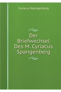 Der Briefwechsel Des M. Cyriacus Spangenberg